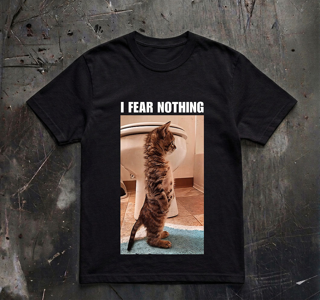 I Fear Nothing Shirt, Funny Cat Shirt, Meme Shirt, Funny Graphic Tee, Cat Lover Shirt, Humor Shirt