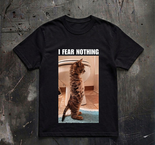 I Fear Nothing Shirt, Funny Cat Shirt, Meme Shirt, Funny Graphic Tee, Cat Lover Shirt, Humor Shirt