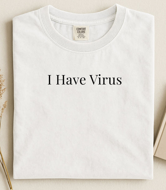 I Have Virus Shirt Funny Meme Tee